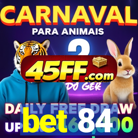 bet 84